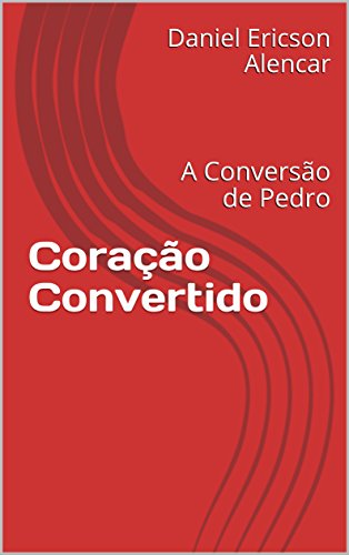 Livro PDF: Coração Convertido: A Conversão de Pedro (Coracão Convertido Livro 1)