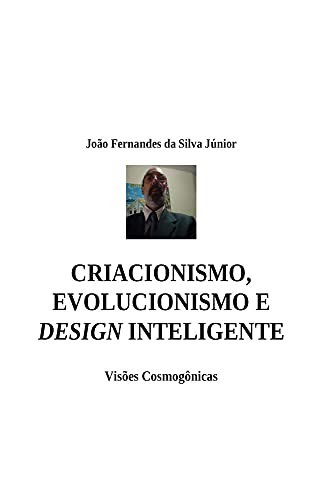 Capa do livro: CRIACIONISMO, EVOLUCIONISMO E DESIGN INTELIGENTE: Visões Cosmogônicas - Ler Online pdf