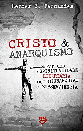 Capa do livro: CRISTO & ANARQUISMO: Por uma espiritualidade libertária, sem hierarquias e subserviência - Ler Online pdf
