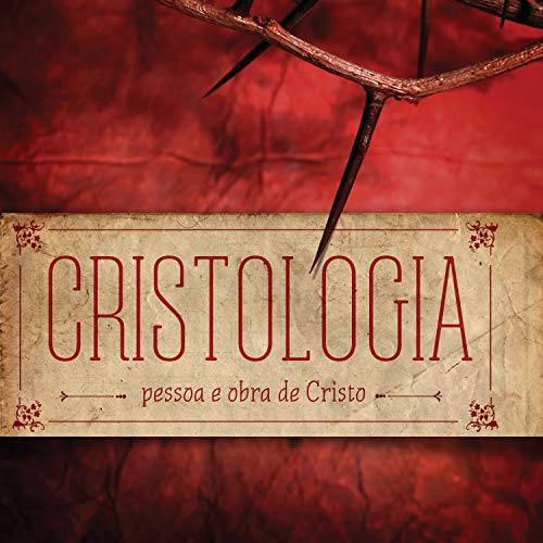 Livro PDF Cristologia – Cristologia – Pessoa e Obra de Cristo – Revista do Aluno (Doutrinas Livro 3)