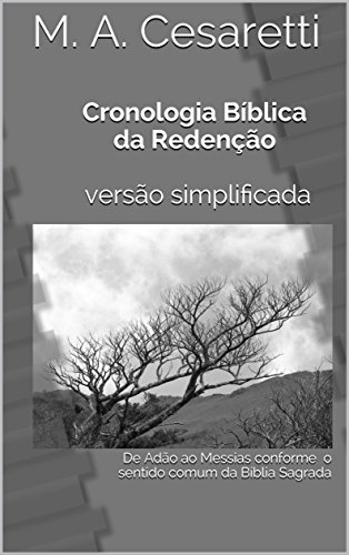 Livro PDF: Cronologia Bíblica da Redenção versão simplificada: De Adão ao Messias conforme o sentido comum da Bíblia Sagrada