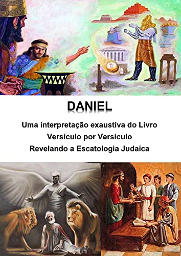 Livro PDF Daniel – uma interpretação exaustiva do livro – versículo por versículo: Revelando a Escatologia Judaica