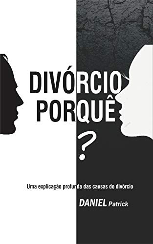 Livro PDF: Divórcio Porquê? : Uma explicação profunda das causas do divórcio.