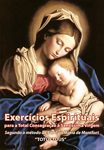 Livro PDF eBook Exercícios Espirituais para a Total Consagração à Santíssima Virgem: 30 dias de preparação para a Consagração à Nossa Senhora