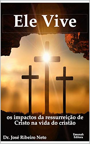 Capa do livro: Ele Vive: os impactos da ressurreição na vida do cristão (Mensagens Bíblicas Expositivas Livro 3) - Ler Online pdf