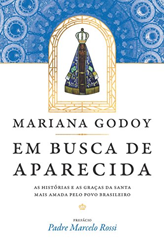 Capa do livro: Em busca de Aparecida: As histórias e as graças da Santa mais amada pelo povo brasileiro - Ler Online pdf