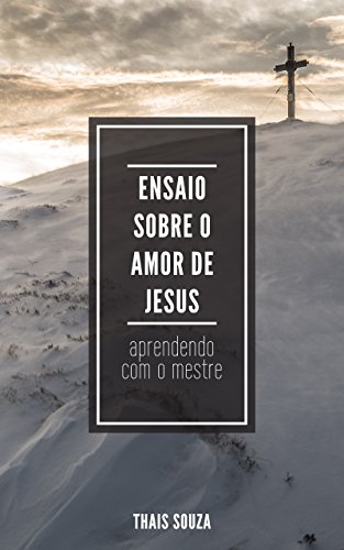 Livro PDF: Ensaio sobre o amor de Jesus: Aprendendo com o mestre