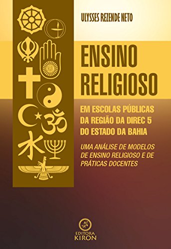 Capa do livro: Ensino religioso em escolas públicas da região da DIREC 5 do Estado da Bahia: uma análise de modelos de ensino religioso e de práticas docentes - Ler Online pdf