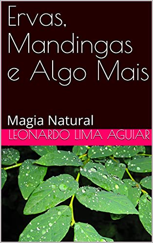 Capa do livro: Ervas, Mandingas e Algo Mais: Magia Natural - Ler Online pdf