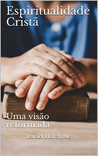 Livro PDF Espiritualidade Cristã: Uma visão reformada (Série Crescimento Espiritual)