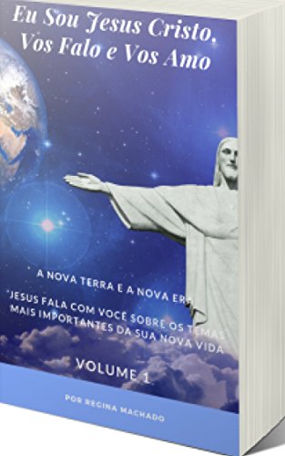 Capa do livro: EU SOU JESUS CRISTO VOS AMO E VOS FALO: O DESPERTAR DA ABUNDÂNCIA (A NOVA ERA NA NOVA TERRA Livro 1) - Ler Online pdf