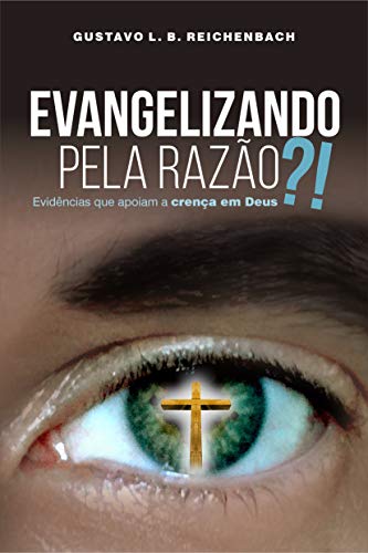 Livro PDF: Evangelizando pela razão?!: Evidências que apoiam a crença em Deus