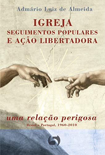 Livro PDF: Igreja, segmentos populares e ação libertadora: uma ligação perigosa (Brasil e Portugal, 1960-2010)