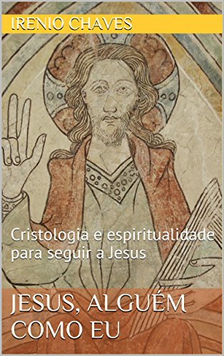 Livro PDF Jesus, alguém como eu: Cristologia e espiritualidade para seguir a Jesus (Série Reflexões Bíblicas)