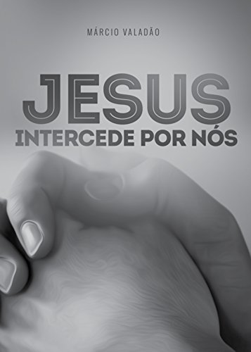 Livro PDF: Jesus Intercede Por Nós (Mensagens Livro 281)
