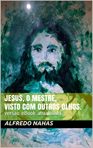 Livro PDF Jesus, o Mestre, visto com outros olhos.: versao e Book atualisada.
