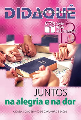 Livro PDF: Juntos: na Alegria e na Dor: A Igreja como espaço de comunhão e saúde (Vida Abundante Livro 13)