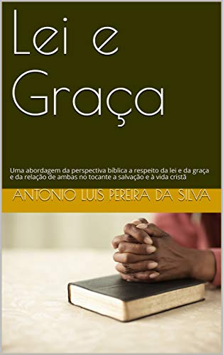 Livro PDF: Lei e Graça: Uma abordagem da perspectiva bíblica a respeito da lei e da graça e da relação de ambas no tocante a salvação e à vida cristã