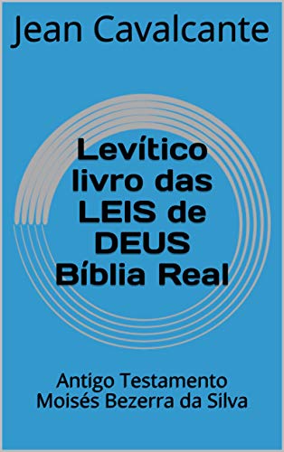 Livro PDF Levítico livro das LEIS de DEUS Bíblia Real: Antigo Testamento Moisés Bezerra da Silva
