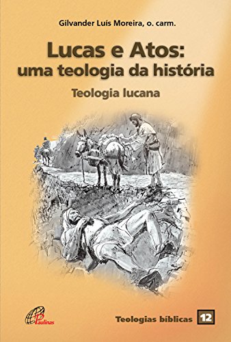 Livro PDF: Lucas e atos: uma teologia da história: Teologia lucana (Teologias bíblicas Livro 12)