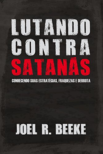 Livro PDF Lutando contra Satanás: conhecendo suas fraquezas, estratégias e derrota