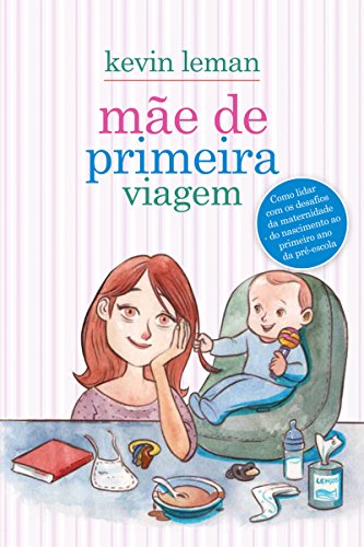 Capa do livro: Mãe de primeira viagem: Como lidar com os desafios da maternidade – do nascimento ao primeiro ano da pré-escola - Ler Online pdf