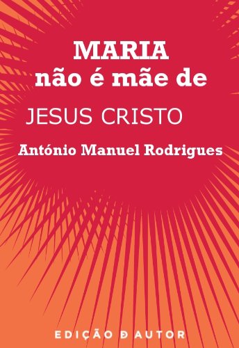 Capa do livro: Maria Não é Mãe de Jesus Cristo - Ler Online pdf