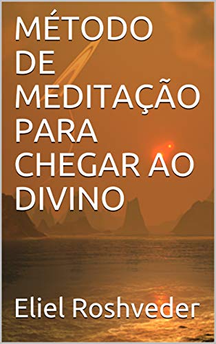 Livro PDF MÉTODO DE MEDITAÇÃO PARA CHEGAR AO DIVINO (Série Meditação Livro 10)