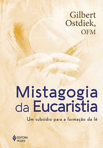 Livro PDF: Mistagogia da Eucaristia: Um subsídio para a formação da fé