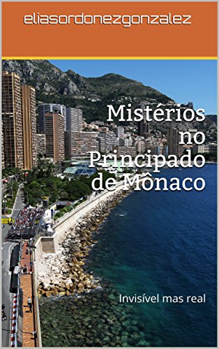 Livro PDF Mistérios no Principado de Mônaco: Invisível mas real