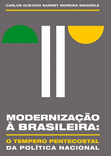 Capa do livro: Modernização à braslieira: O tempero pentecostal da política nacional - Ler Online pdf