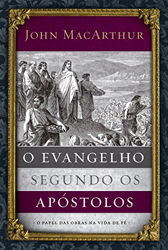 Livro PDF O evangelho segundo os apóstolos: O papel das obras na vida de fé