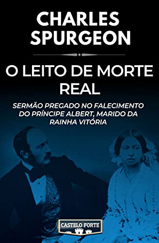 Livro PDF: O Leito de Morte Real : Sermão pregado no falecimento do Príncipe Albert, marido da Rainha Vitória