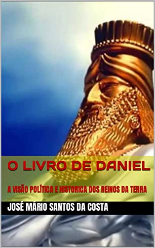 Livro PDF O LIVRO DE DANIEL: A VISÃO POLÍTICA E HISTORICA DOS REINOS DA TERRA (ANÁLISES TEOLÓGICAS 3)