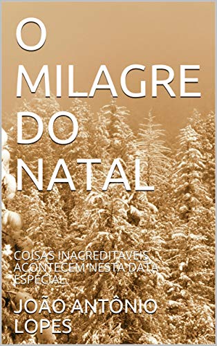 Livro PDF O MILAGRE DO NATAL: COISAS INACREDITÁVEIS ACONTECEM NESTA DATA ESPECIAL.