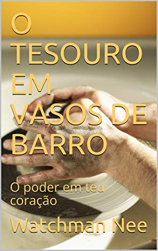 Livro PDF O TESOURO EM VASOS DE BARRO: O poder em teu coração