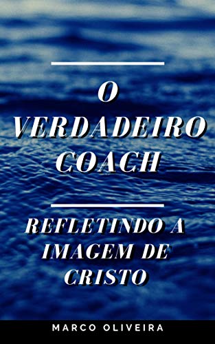 Capa do livro: O Verdadeiro Coach: Refletindo a imagem de Cristo - Ler Online pdf