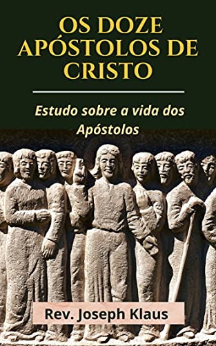 Livro PDF Os Doze Apóstolos de Cristo: Estudo sobre a vida dos Apóstolos