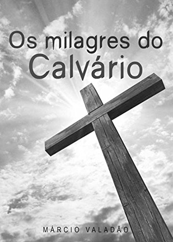 Livro PDF Os Milagres do Calvário (Mensagens Livro 341)