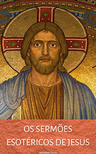 Capa do livro: OS SERMÕES ESOTÉRICOS DE JESUS - Ler Online pdf