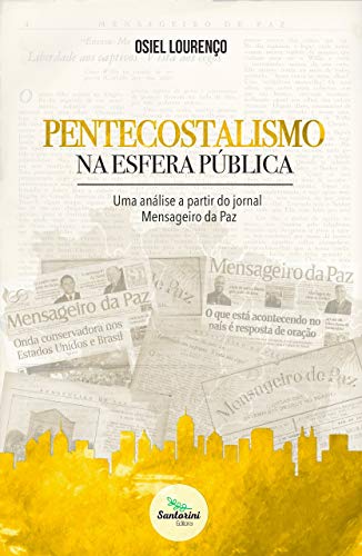 Livro PDF: Pentecostalismo na esfera pública: uma análise a partir do jornal Mensageiro da Paz