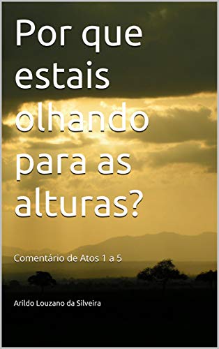 Capa do livro: Por que estais olhando para as alturas?: Comentário de Atos 1 a 5 - Ler Online pdf