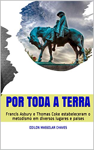 Livro PDF Por toda a Terra: Francis Asbury e Thomas Coke estabeleceram o metodismo em diversos lugares e países