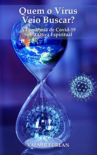Capa do livro: Quem o Vírus Veio Buscar?: A Pandemia de Covid-19 Sob a Ótica Espiritual - Ler Online pdf