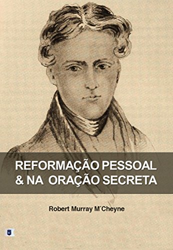 Livro PDF: Reformação Pessoal e na Oração Secreta, por R. M. M´Cheyne