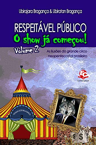 Livro PDF Respeitável Público: O show já começou [Volume 2]: As ilusões do grande circo neopentecostal brasileiro