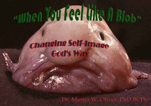 Livro PDF When You Feel Like a Blob: Changing Self Image God’s Way (PORTUGUESE VERSION) (Doc Oliver’s Human Behavior Investigation Series Livro 1)