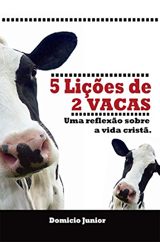 Livro PDF: 5 Lições de 2 Vacas: Uma reflexão sobre a vida cristã (Papo do Alto Livro 1)