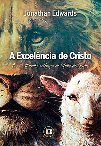 Livro PDF: A Excelência de Cristo: Os Atributos Únicos do Filho de Deus