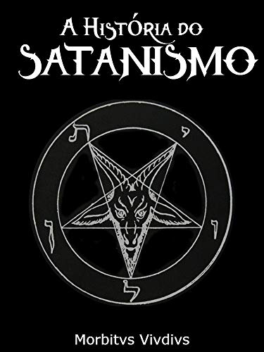 Livro PDF A História do Satanismo: da deflagração satânica de Lavey até os dias de hoje
